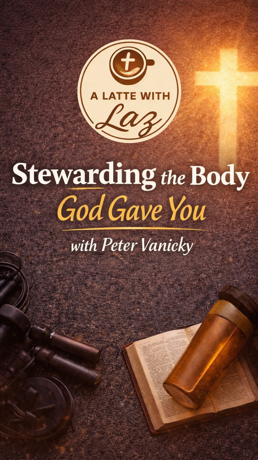 Ep. 10 Stewarding the Body God Gave You with Peter Vanicky-reels (1)